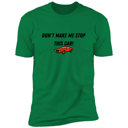 Don't make me stop this car  Premium Short Sleeve Tee