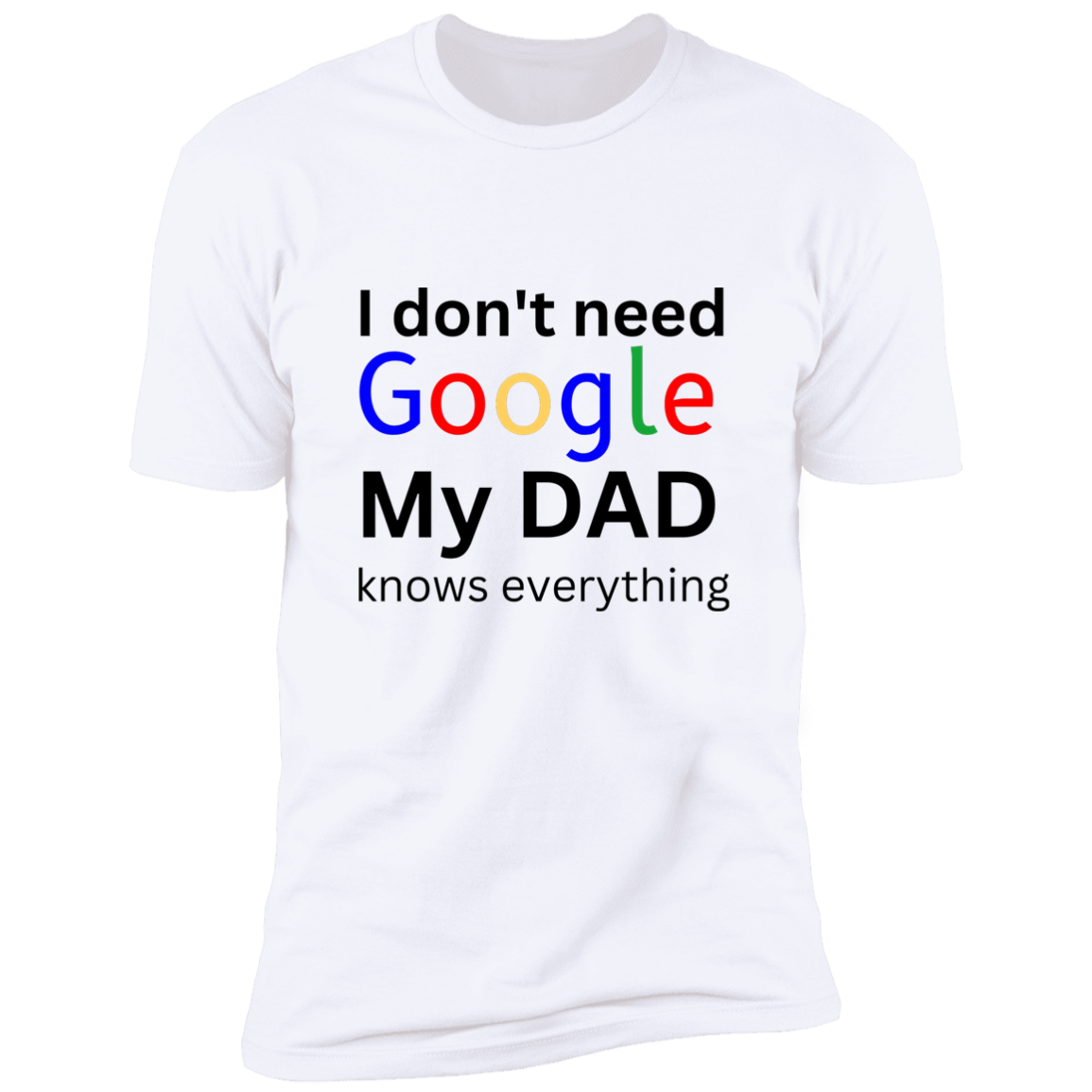 I don't need google/ Dad Premium Short Sleeve Tee