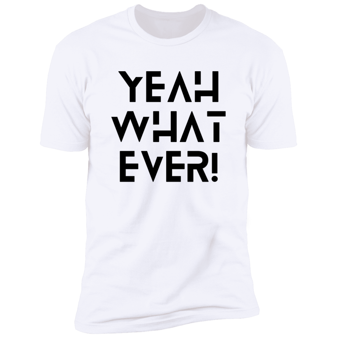 Yeah what ever! Premium Short Sleeve Tee