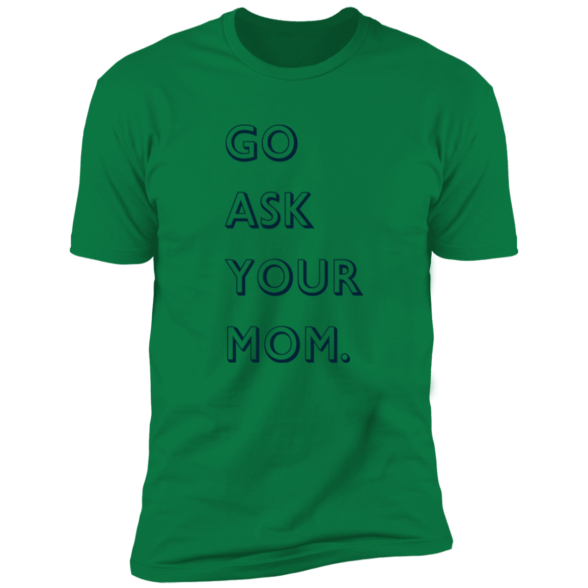 Go ask your mom Premium Short Sleeve Tee