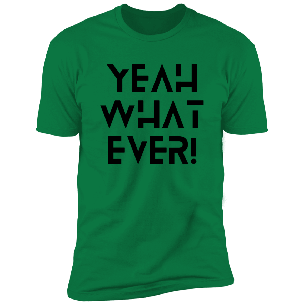 Yeah what ever! Premium Short Sleeve Tee