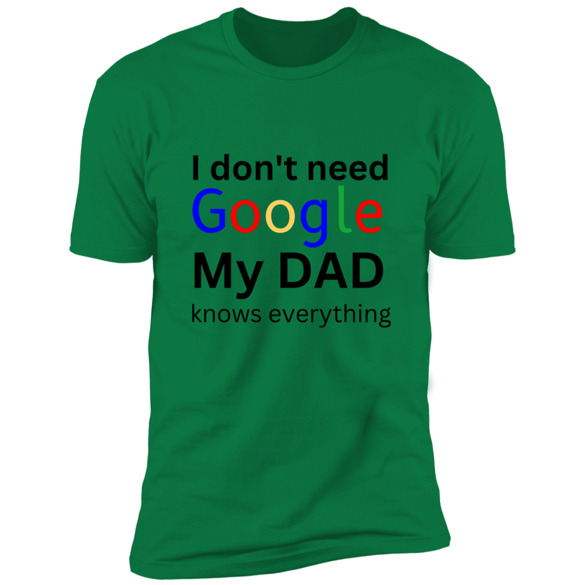 I don't need google/ Dad Premium Short Sleeve Tee