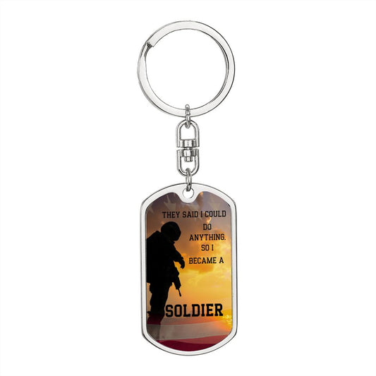 THEY SAID I COULD DO ANYTHING, SOLDIER DOG TAG KEYCHAIN