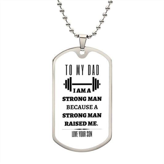 TO MY DAD, I AM A STRONG MAN, LOVE YOU SON DOG TAG