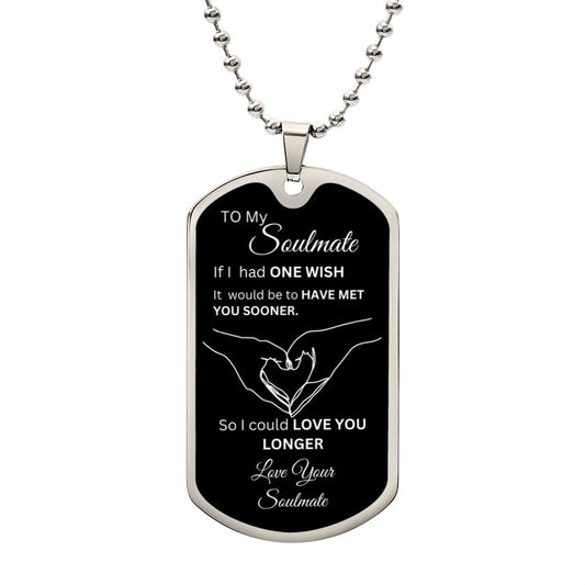 To My Soulmate, If I had one wish, Dog Tag Necklace