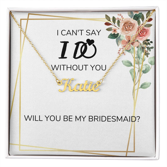 I Can't Say I Do Without You,  Personalized Name Necklace