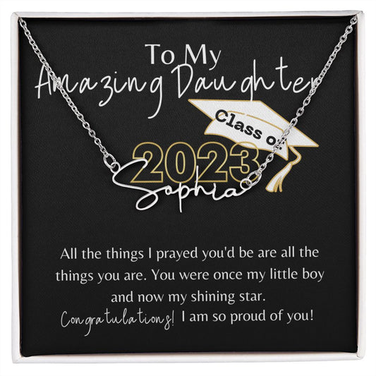 TO MY AMAZING DAUGHTER, CLASS OF 2023, SIGNATURE STYLE NAME NECKLACE