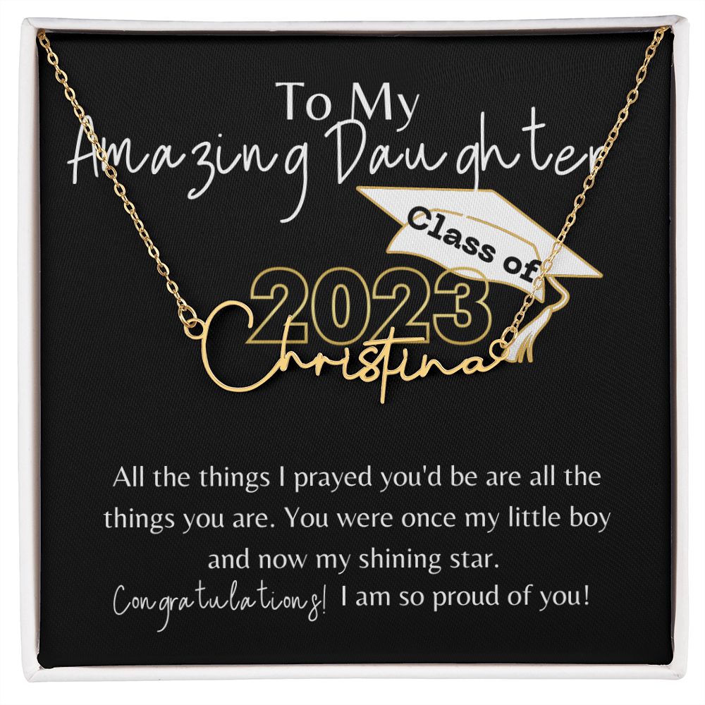 TO MY AMAZING DAUGHTER, CLASS OF 2023, SIGNATURE STYLE NAME NECKLACE