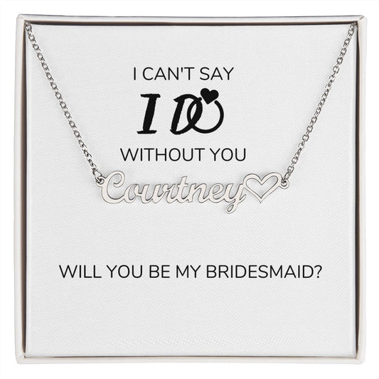 I Can't Say I Do Without You, Heart Name Necklace