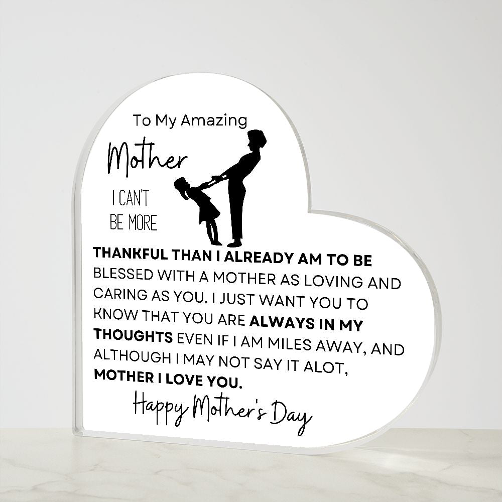 TO MY AMAZING MOTHER I CAN'T BE MORE, PRINTED HEART SHAPED ACRYLIC PLAQUE