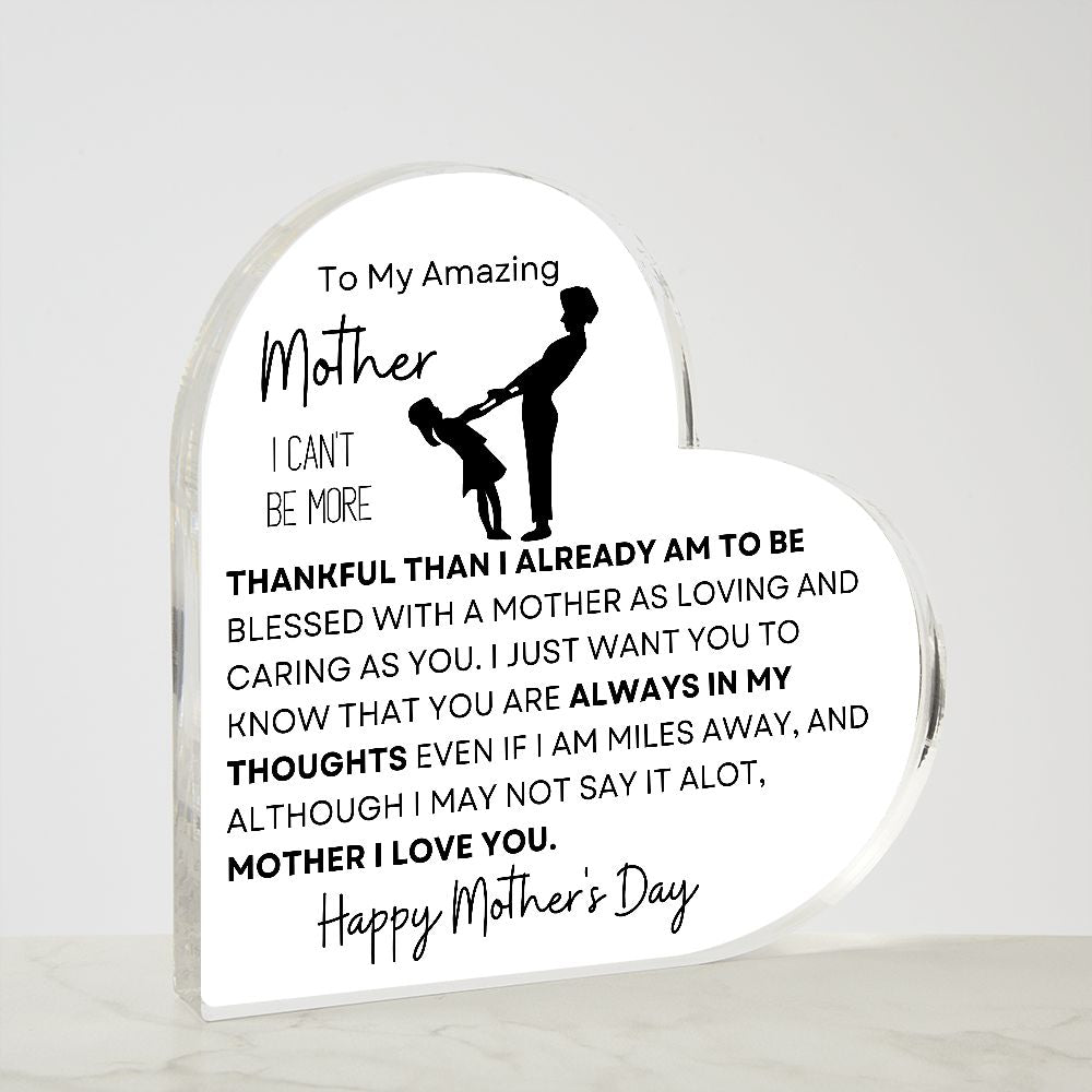 TO MY AMAZING MOTHER I CAN'T BE MORE, PRINTED HEART SHAPED ACRYLIC PLAQUE