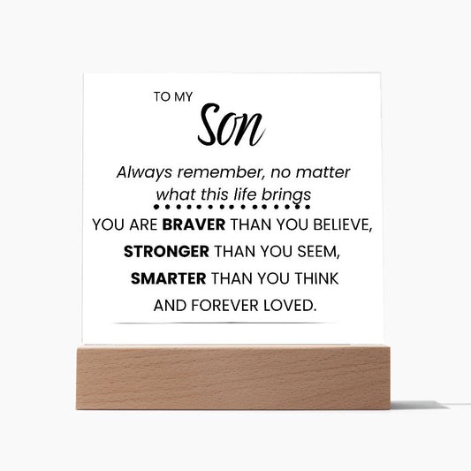 TO MY SON, YOU ARE BRAVER,  SQAURE ACRYLIC PLAQUE