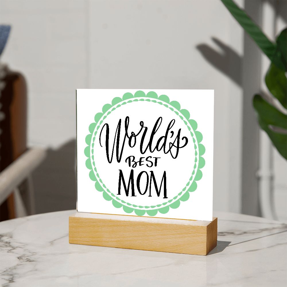 WORLDS BEST MOM,  SQAURE ACRYLIC PLAQUE