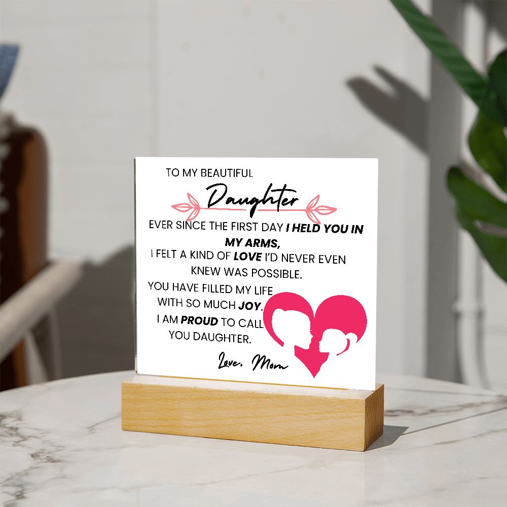 TO MY BEAUTIFUL DAUGHTER,  SQAURE ACRYLIC PLAQUE