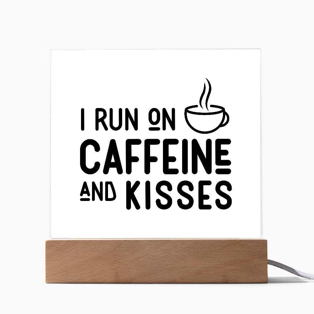 I RUN ON CAFFEINE AND KISSES. SQAURE ACRYLIC PLAQUE