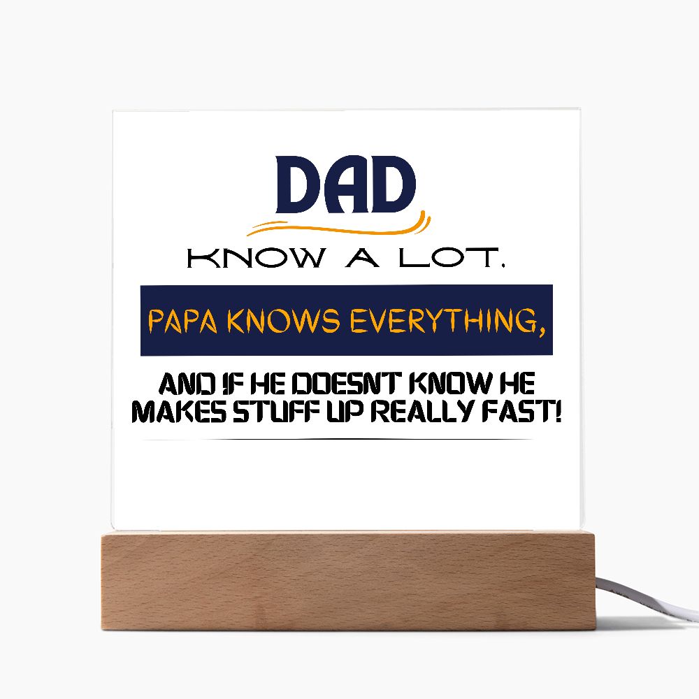 DAD KNOWS A LOT,  SQAURE ACRYLIC PLAQUE