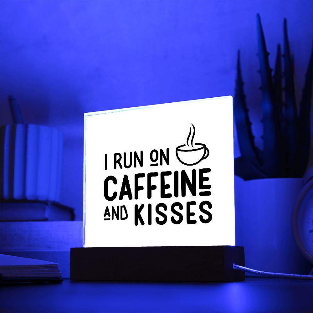 I RUN ON CAFFEINE AND KISSES. SQAURE ACRYLIC PLAQUE