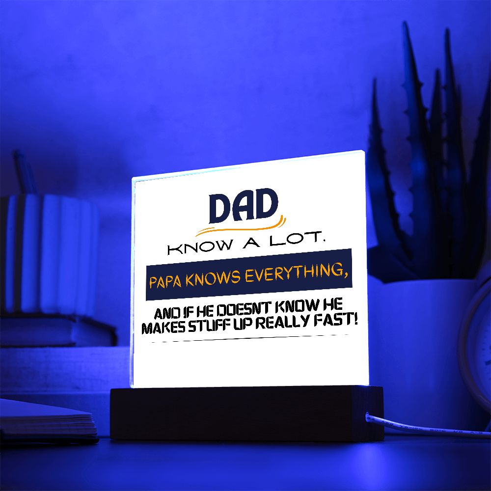 DAD KNOWS A LOT,  SQAURE ACRYLIC PLAQUE