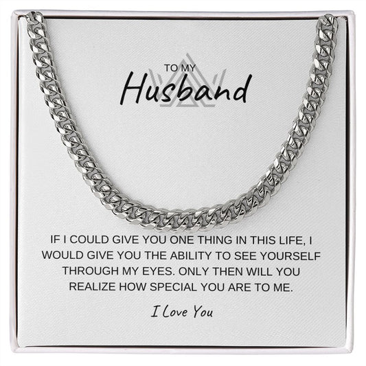TO MY HUSBAND, SEE YOURSELF THROUGH MY EYES, I LOVE YOU, CUBAN LINK CHAIN