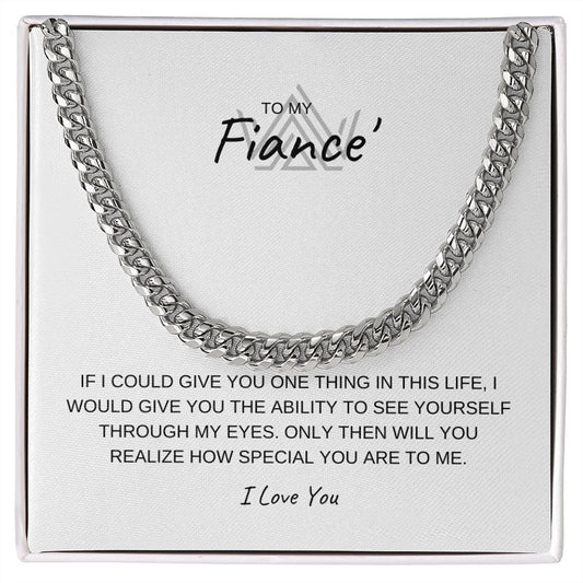 TO MY FIANCE, SEE YOURSELF THROUGH MY EYES, I LOVE YOU, CUBAN LINK CHAIN