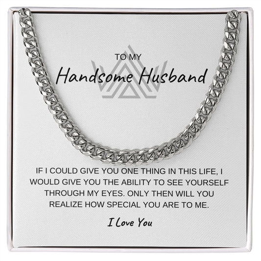 TO MY HANDSOME HUSBAND, SEE YOURSELF THROUGH MY EYES, I LOVE YOU, CUBAN LINK CHAIN