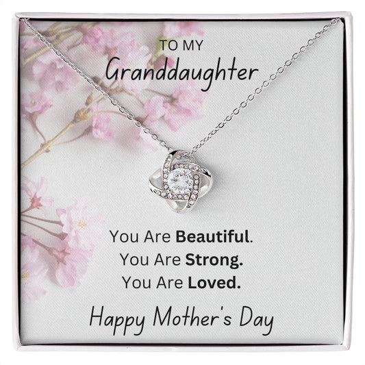 TO MY GRANDDAUGHTER, YOU ARE BEAUTIFUL, HAPPY MOTHERS DAY, LOVE KNOT NECKLACE