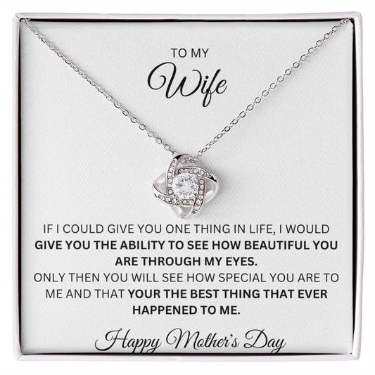 TO MY WIFE, YOUR THE BEST THING THAT EVER HAPPENED TO ME, HAPPY MOTHERS DAY, LOVE KNOT NECKLACE